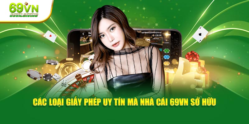 Các loại giấy phép uy tín mà nhà cái 69VN sở hữu