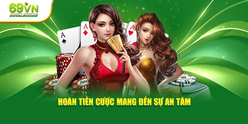 Hoàn tiền cược mang đến sự an tâm