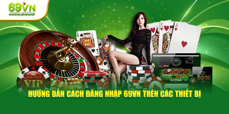 Hướng dẫn cách đăng nhập 69VN trên các thiết bị